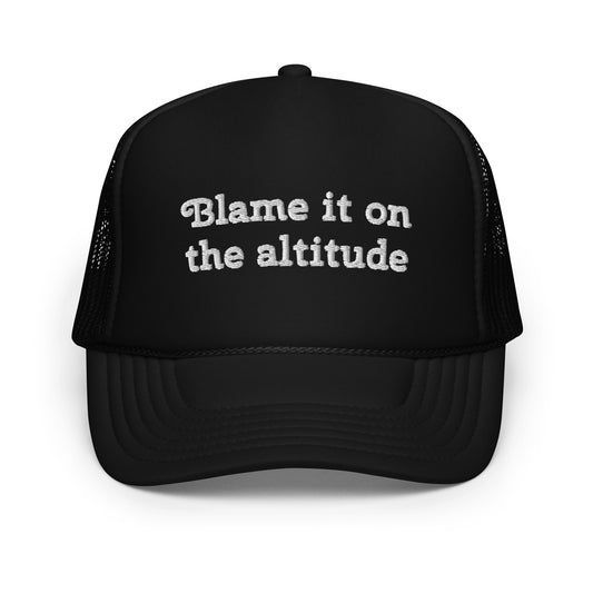 BLAME IT ON THE ALTITUDE FOAM HAT ⛰️